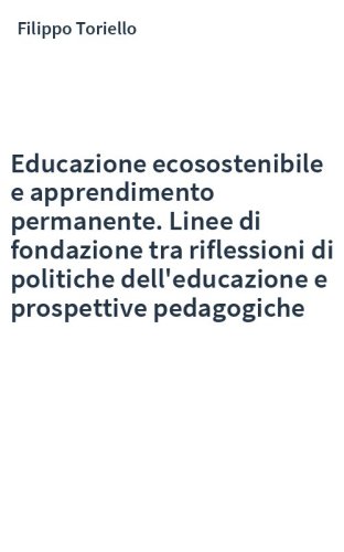 Educazione ecosostenibile e apprendimento permanente. Linee di fondazione tra riflessioni di politiche dell'educazione e prospettive pedagogiche