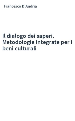 Il dialogo dei saperi. Metodologie integrate per i beni culturali