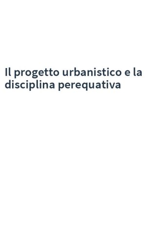 Il progetto urbanistico e la disciplina perequativa