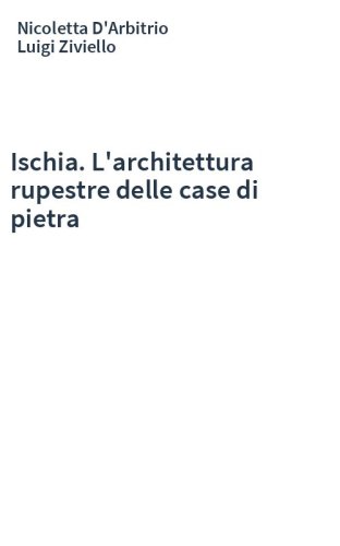 Ischia. L'architettura rupestre delle case di pietra