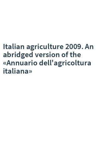 Italian agriculture 2009. An abridged version of the «Annuario dell'agricoltura italiana»