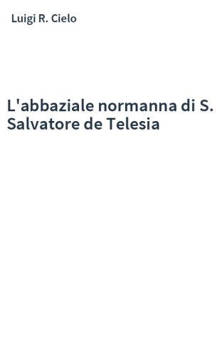 L'abbaziale normanna di S. Salvatore de Telesia