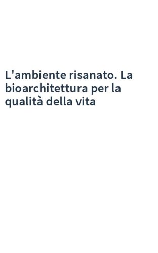 L'ambiente risanato. La bioarchitettura per la qualità della vita
