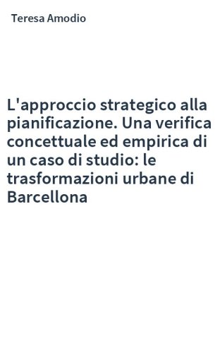 L'approccio strategico alla pianificazione. Una verifica concettuale ed empirica di un caso di studio: le trasformazioni urbane di Barcellona
