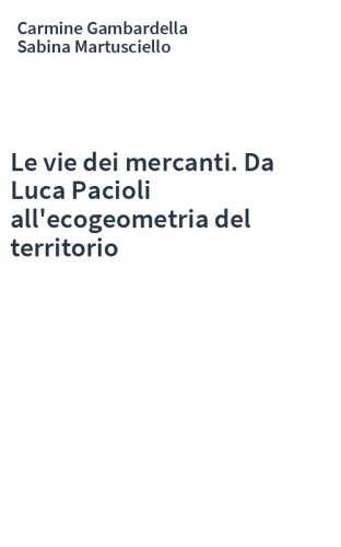 Le vie dei mercanti. Da Luca Pacioli all'ecogeometria del territorio