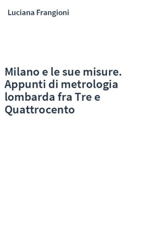 Milano e le sue misure. Appunti di metrologia lombarda fra Tre e Quattrocento
