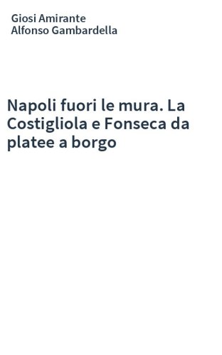 Napoli fuori le mura. La Costigliola e Fonseca da platee a borgo