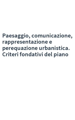 Paesaggio, comunicazione, rappresentazione e perequazione urbanistica. Criteri fondativi del piano