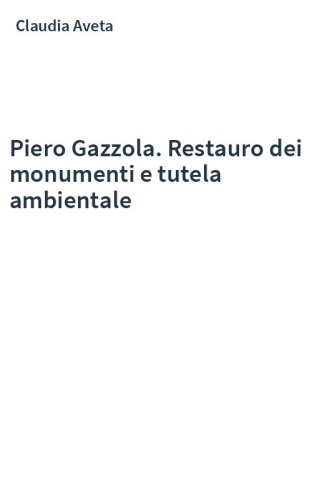 Piero Gazzola. Restauro dei monumenti e tutela ambientale