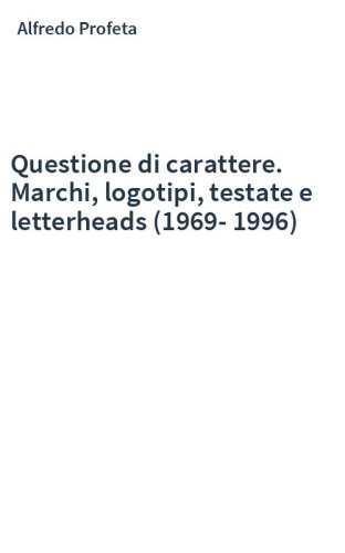 Questione di carattere. Marchi, logotipi, testate e letterheads (1969-1996)
