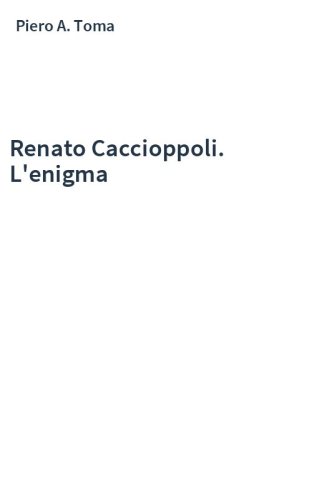 Renato Caccioppoli. L'enigma