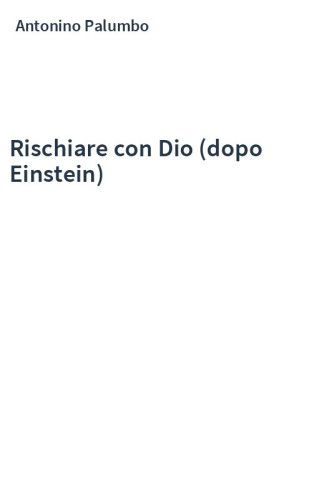Rischiare con Dio (dopo Einstein)