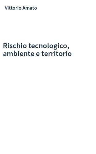 Rischio tecnologico, ambiente e territorio