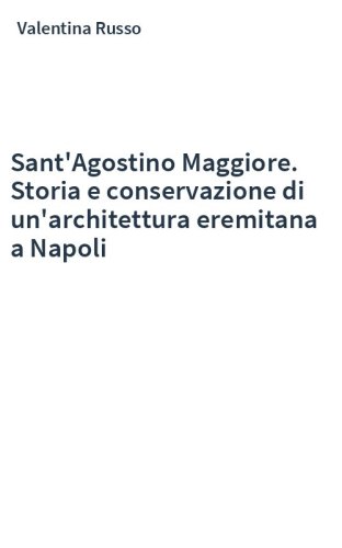 Sant'Agostino Maggiore. Storia e conservazione di un'architettura eremitana a Napoli