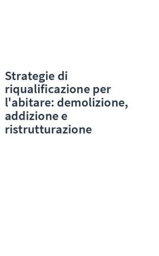 Strategie di riqualificazione per l'abitare: demolizione, addizione e ristrutturazione