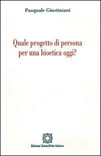Quale progetto di persona per una bioetica oggi?