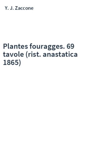 Plantes fouragges. 69 tavole (rist. anastatica 1865)