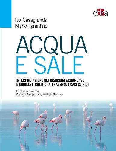 Acqua e Sale.Interpretazione dei disordini acido-basi e idroelettrolitici  attraverso i casi clinici
