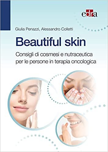 Beautiful skin. Consigli pratici di cosmesi e nutraceutica per le persone in terapia oncologica