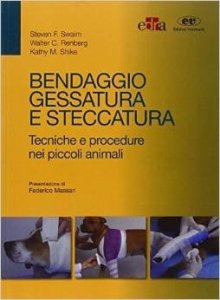 Bendaggio, gessatura e steccatura. Tecniche e procedure nei piccoli animali