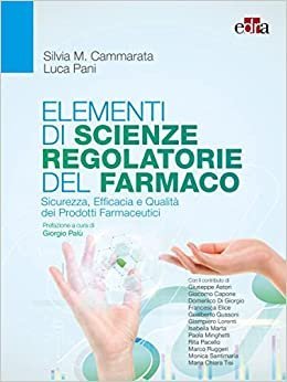 Elementi di scienze regolatorie del farmaco. Sicurezza, efficacia e qualità dei prodotti farmaceutici