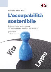 L'occupabilità sostenibile. Ottenere alte performance salvaguardando salute e benessere