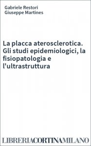 La placca aterosclerotica. Gli studi epidemiologici, la fisiopatologia e l'ultrastruttura