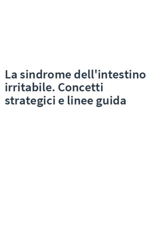 La sindrome dell'intestino irritabile. Concetti strategici e linee guida