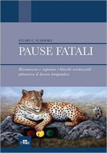 Pause fatali. Riconoscere e superare i blocchi esistenziali attraverso il lavoro terapeutico