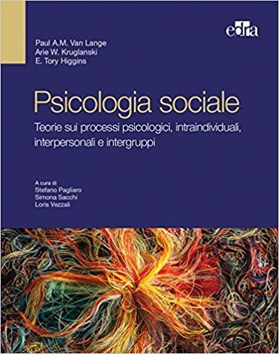 Psicologia sociale. Teorie sui processi psicologici, intraindividuali, interpersonali e intergruppi