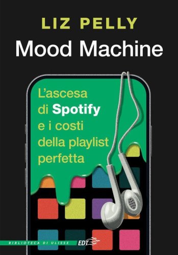Mood machine. L'ascesa di Spotify e il prezzo della playlist perfetta