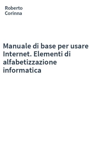 Manuale di base per usare Internet. Elementi di alfabetizzazione informatica