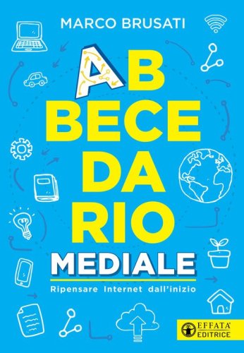 Abbecedario mediale. Ripensare Internet dall'inizio