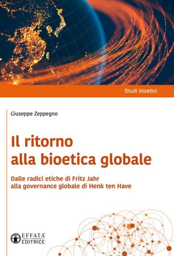 Il ritorno alla bioetica globale. Dalle radici etiche di Fritz Jahr alla governance globale di Henk ten Have