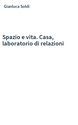 Spazio e vita. Casa, laboratorio di relazioni