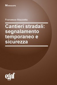 Cantieri stradali: segnalamento temporaneo e sicurezza