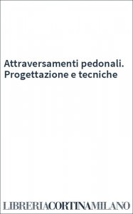 Attraversamenti pedonali. Progettazione e tecniche