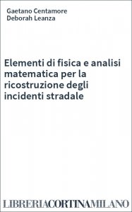 Elementi di fisica e analisi matematica per la ricostruzione degli incidenti stradale