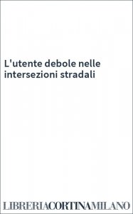 L'utente debole nelle intersezioni stradali
