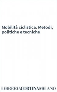Mobilità ciclistica. Metodi, politiche e tecniche