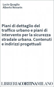 Piani di dettaglio del traffico urbano e piani di intervento per la sicurezza stradale urbana. Contenuti e indirizzi progettuali
