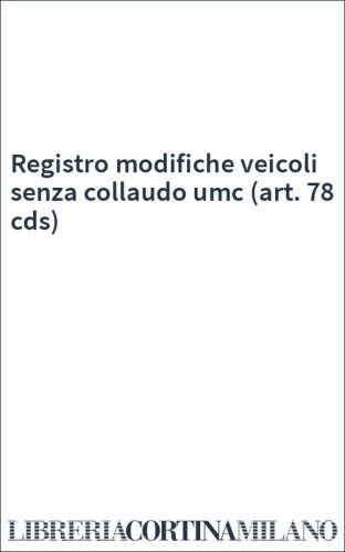 Registro modifiche veicoli senza collaudo umc (art. 78 cds)