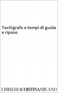 Tachigrafo e tempi di guida e riposo