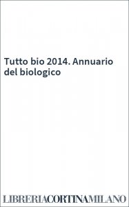 Tutto bio 2014. Annuario del biologico