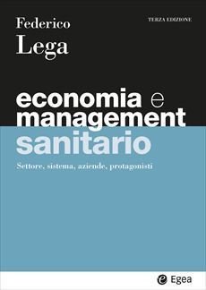 Economia e management sanitario. Settore, sistema, aziende, protagonisti