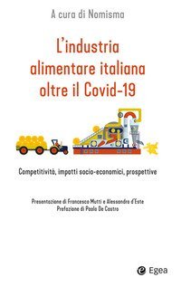 L'industria alimentare italiana oltre il Covid-19. Competitività, impatti socio-economici, prospettive