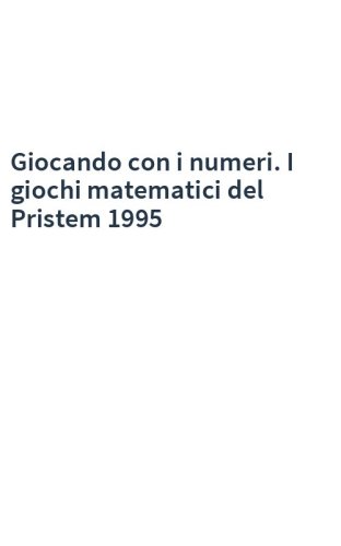 Giocando con i numeri. I giochi matematici del Pristem 1995