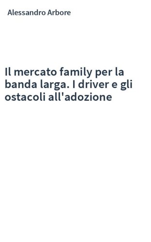 Il mercato family per la banda larga. I driver e gli ostacoli all'adozione