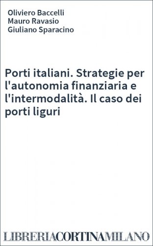 Porti italiani. Strategie per l'autonomia finanziaria e l'intermodalità. Il caso dei porti liguri