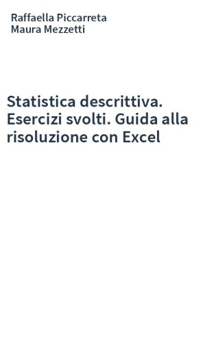 Statistica descrittiva. Esercizi svolti. Guida alla risoluzione con Excel